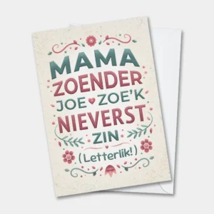 Mama zoender joe zoe'k nieverst zin - grappige West-Vlaamse wenskaart voor moederdag